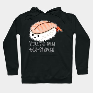 You're my ebi-thing sushi pun Hoodie